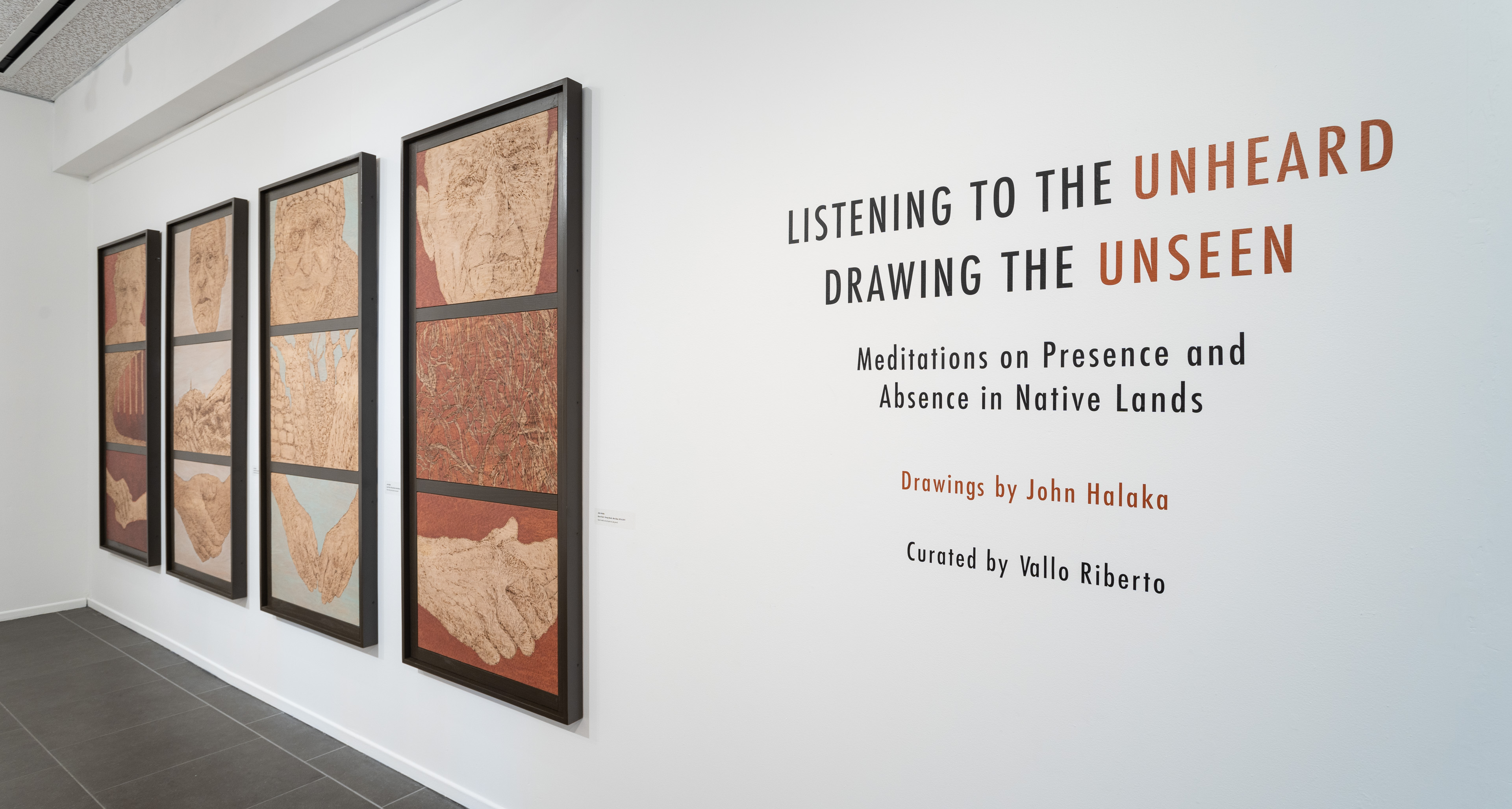 LISTENING TO THE UNHEARD / DRAWING THE UNSEEN MEDITATIONS ON PRESENCE AND ABSENCE IN NATIVE LANDS DRAWINGS BY JOHN HALAKA Installed at OMA